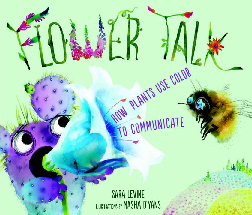 The image is the cover of the book Flower Talk- How Plants Use Color to Communicate by Sara Levine. The cover is a watercolor image on a green background of a cactus using a flower as a megaphone. There is a bumblebee with the reflection of the flower in its eyes on the receiving end of the megaphone.